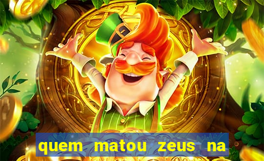 quem matou zeus na mitologia grega